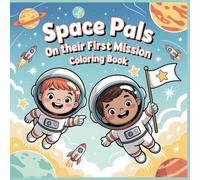 Space Pals on Their First Mission Coloring Book: Cute Astronaut Friends and Friendly Robots Exploring Space Together (Space Playtime Adventures Coloring Collection)