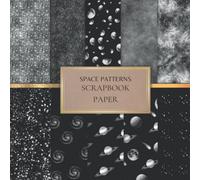 Space Patterns Scrapbook Paper: Solar System Scrapbooking Paper for Origami, Gift Wrapping, Junk Journaling, Card Making, Invitation Card Making ETC. SIZE (8.5X8.5). 20 Double-Sided Pages