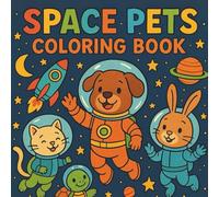 Space Pets Coloring Book: Adorable Animals on a Cosmic Adventure for Kids All Ages