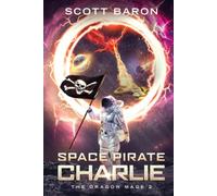 Space Pirate Charlie: The Dragon Mage Book 2