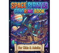 Space Pirates Coloring Book: Epic Cosmic Pirate Adventures, Spaceships, Alien Worlds, Treasure Hunts, Planets and Sci-Fi Scenes for Kids, Teens & Adults