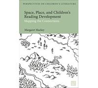 Space, Place, and Children’s Reading Development: Mapping the Connections (Bloomsbury Perspectives on Children's Literature)