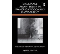 Space, Place and Hybridity in Francesca Woodman’s Photography
