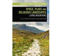 Space, Place and Religious Landscapes: Living Mountains (Bloomsbury Studies in Material Religion)