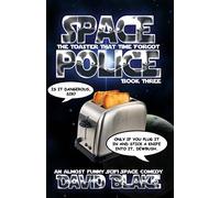 Space Police: The Toaster That Time Forgot, an almost funny SciFi space comedy