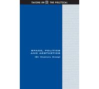 Space, Politics and Aesthetics (Taking on the Political)