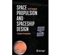 Space Propulsion and Spaceship Design: A System Perspective (Springer Praxis Books)