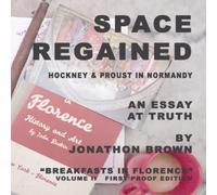 Space Regained: Hockney and Proust in Normandy (Breakfasts in Florence)