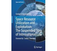 Space Resource Utilization and Exploitation: The Suspended Step of International Law (Space and Society)
