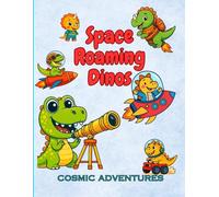 Space Roaming Dinos- Cosmic Adventures, Dinosaurs, Rockets, and Space Adventures Coloring Book: Fun Cosmic Dino Scenes for Kids Ages 6-12 (Space ... Dino World - A Fun Coloring Book For Kids)