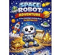 Space Robot Adventure: A Fun Coloring & Activity Book For Kids Ages 3-8 Includes 30 Adorable Space-Themed Coloring Pages
