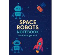 Space Robots Notebook - Sci-Fi Adventure Journal for Kids Ages 6-9: A Fun Lined Notebook with Space Bots, Planets, and Galaxies | for Sci-Fi Loving Kids