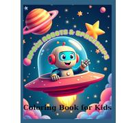 Space Robots & Spaceships Coloring Book: 60 Fun Coloring Pages with Cosmic Robots and Galactic Ships for Kids