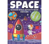 Space Scissors Skills Activity Book For Kids: A Fun Space Scissor Skills A Preschool Workbook For Kids, Cutting Coloring Activity Book For Preschooler and Kindergarten