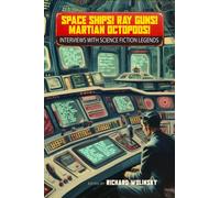 Space Ships! Ray Guns! Martian Octopods! : Interviews with Legends of Science Fiction