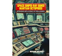 Space Ships! Ray Guns! Martian Octopods! : Interviews with Legends of Science Fiction