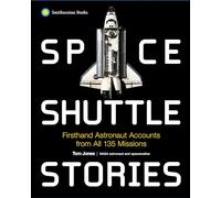 Space Shuttle Stories: Firsthand Astronaut Accounts from All 135 Missions