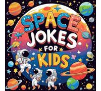 Space Silly Jokes For Kids: Hilarious Jokes and Riddles With Funny Illustrations of: Planets, Rockets, Comets, Aliens, Astronauts and More. STEM-Friendly Laughs For Boys and Girls Ages 6-12