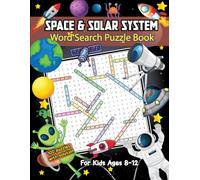 Space & Solar System Word Search Puzzle Book For Kids Ages 8-12: Astronomical Adventures Unlock the Secrets of Space with Fun Word Search Puzzles for Young Explorers