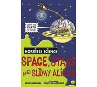 Space, Stars and Slimy Aliens (Horrible Science)