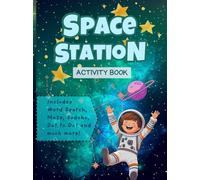 Space Station Activity Book: Fun-filled space-themed puzzles, dot-to-dot, cryptograms, space challenges, name the planet, and much more | Encourages ... ideal for imaginative explorers | Ages 6 - 12