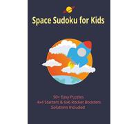 Space Sudoku For Kids: 50+ Easy Puzzles 4x4 Starters and 6x6 Rocket Boosters Solutions Included