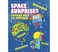 SPACE SURPRISES: Space Themed Coloring Book for Ages 3 and Up - Robots, Aliens, Astronauts and Spaceships