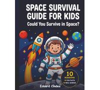 Space Survival Guide for Kids: Curious Kids' Guide to Outer Space - Fun Facts, Trivia & Answers About Planets, Astronauts, and the Solar System (Ages 6-12)