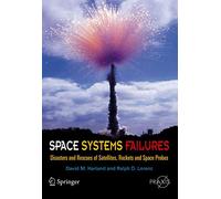 Space Systems Failures: Disasters and Rescues of Satellites, Rockets and Space Probes
