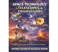 Space Technology, Telescopes, & Observatories: Exploring the Tools That Reveal the Universe. A Word Search Puzzle Book (Travel & Discovery)