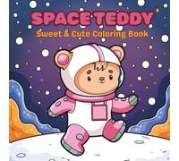 Space Teddy: Sweet & Cute Animal Coloring Book