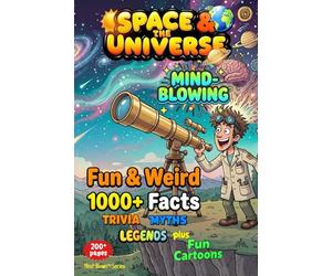 SPACE & the UNIVERSE - Weird & Fun Facts, Myths, Legends, Stories: MIND-BLOWN - Awesome Asteriods of WOW! , Fun Illustrations, Quizzes, Games + ... Myths, Legends, Comics & Visual Wonders)