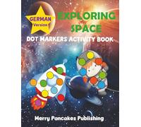Space-Themed Edition in German (Erforschung des Weltraums) Dot Marker Activity Book for Kids Ages 2-5: 50 Easy Guided Big Dot Coloring Pages with ... Dot Marker Activity Books for Kids 2-5)