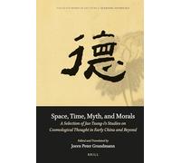 Space, Time, Myth, and Morals: A Selection of Jao Tsung-I’s Studies on Cosmological Thought in Early China and Beyond: 3 (Collected Works of Jao Tsung-i, 3)