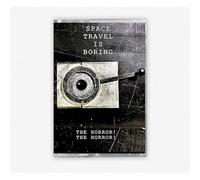 Space Travel Is Boring - The Horror! The Horror! [CASSETTE]