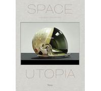 Space Utopia: A Journey Through the History of Space Exploration from the Apollo and Sputnik Programmes to the Next Mission to Mars