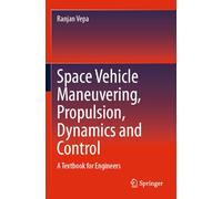 Space Vehicle Maneuvering, Propulsion, Dynamics and Control: A Textbook for Engineers