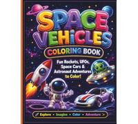 Space Vehicles Coloring Book for Kids Ages 4-8: Cute Rockets, UFOs, Astronauts & Fun Outer Space Adventures for Boys and Girls