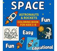 Space Vol. 1 - Astronauts and Rockets: Fun, Easy and Educational Astronaut Coloring Book for Kids Ages 1-8 with Rocket Coloring Pages and Space Travel ... Coloring Adventures: Fun, Easy & Educational)