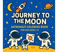 Space Vol. 2 - Journey to the Moon: Astronaut Coloring Book with Story for Kids Ages 1-8 | Fun, Easy and Educational Moon Landing Adventures with ... Coloring Adventures: Fun, Easy & Educational)
