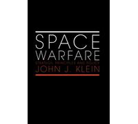 Space Warfare : Strategy, Principles and Policy