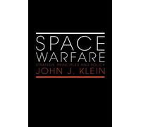Space Warfare: Strategy, Principles and Policy (Space Power and Politics)