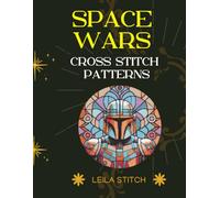 Space Wars Cross Stitch Patterns: Bring 12 Iconic Heroes to Life with Every Stitch