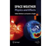 Space Weather : Physics and Effects