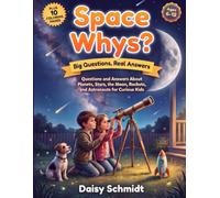 Space Whys? - Big Questions, Real Answers: Questions and Answers About Planets, Stars, the Moon, Rockets, and Astronauts for Curious Kids Ages 6-12