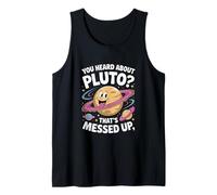 Space 'You heard about Pluto? That's messed up' Humor Tank Top