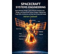 Spacecraft Systems Engineering Explained: Space Mission Design, Space Mission Analysis and Design, and Spacecraft System Design: Engineering ... (The Applied Aerospace Engineering Series)