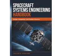 Spacecraft Systems Engineering Handbook: Design, Integration, and Modern Practice