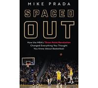 Spaced Out: How the NBA's Three-Point Revolution Changed Everything You Thought You Knew About Basketball: The Tactical Evolution of the Modern NBA
