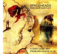 Spaceheads and Max E - A Very Long Away from Anywhere Else